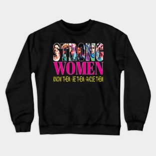 Strong Women Know Them Be Them Raise Them Woman Empowerment Crewneck Sweatshirt